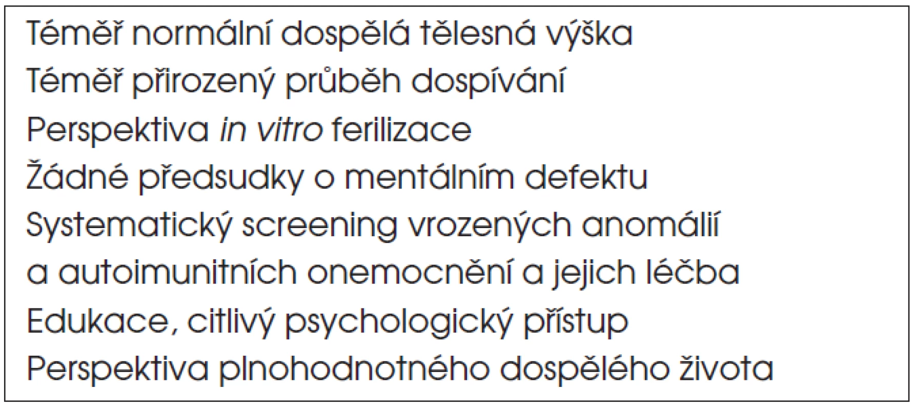 Komplexní péče o dívky a mladé ženy s Turnerovým syndromem zásadně změnila kvalitu jejich života. Dnešní mladé ženy s Turnerovým syndromem prožívají plnohodnotný život včetně partnerského vztahu a možnosti prožít vlastní těhotenství díky in vitro fertilizaci.