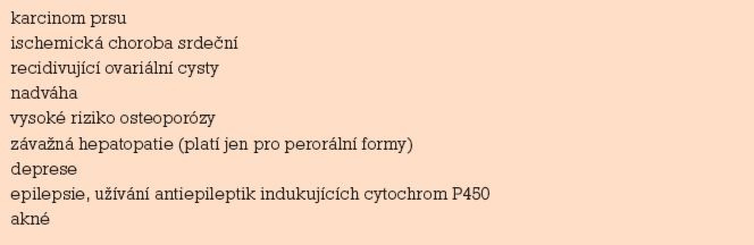 Relativní kontraindikace čistě gestagenní kontracepce [3].